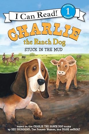 charlie the ranch dog stuck in the mud 1st edition ree drummond ,diane degroat ,rick whipple 0062347748,