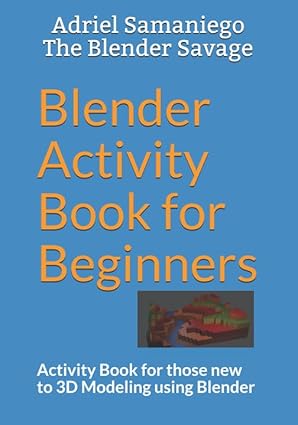 blender activity book for beginners activity book for those new to 3d modeling using blender 1st edition