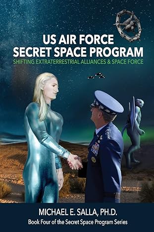 us air force secret space program shifting extraterrestrial alliances and space force 1st edition michael