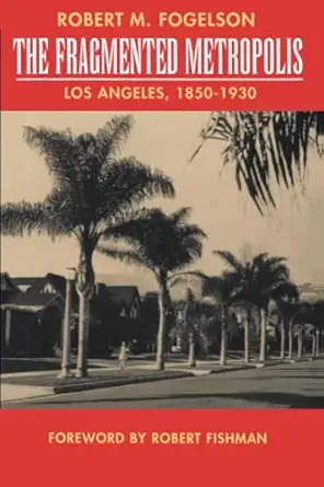 fragmented metropolis los angeles 1850 1930 1st edition robert m fogelson ,robert fishman 0520082303,