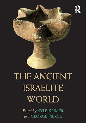 the ancient israelite world 1st edition kyle h keimer ,george a pierce 1032349735, 978-1032349732