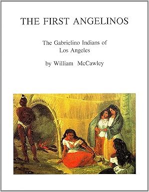 the first angelinos the gabrielino indians of los angeles 1st edition william mccawley 0965101614,
