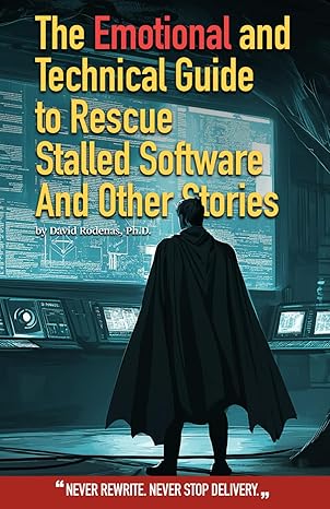 the emotional and technical guide to rescue stalled software and other stories never rewrite never stop