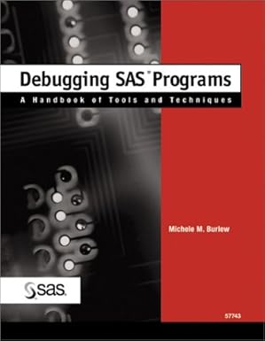 debugging sas programs a handbook of tools and techniques 1st edition michele m burlew 1580259278,