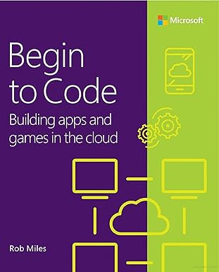 begin to code building apps and games in the cloud 1st edition rob miles 0138065403, 978-0138065409