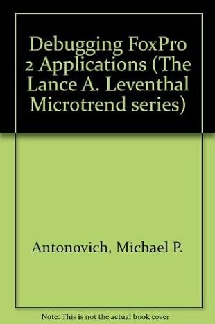 debugging and maintaining foxpro applications 1st edition michael p antonovich 0915391732, 978-0915391738