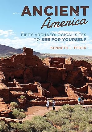 ancient america fifty archaeological sites to see for yourself 1st edition kenneth l feder 1538127318,