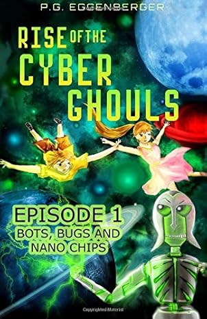 rise of the cyber ghouls episode 1 bots bugs and nano chips 1st edition p g eggenberger 099478161x,