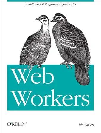web workers multithreaded programs in javascript 1st edition ido green 1449322131, 978-1449322137