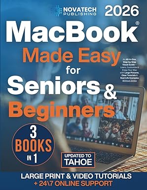 macbook made simple for seniors and beginners an all in one step by step visual guide learn customize and