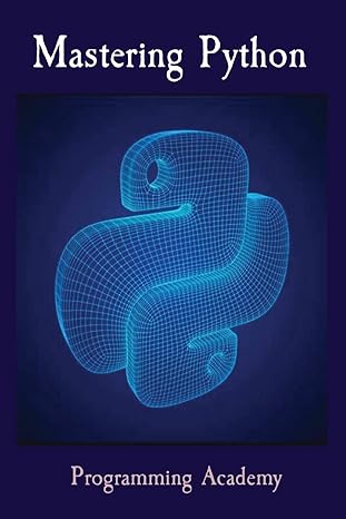 mastering python how to learn python easily and faster 1st edition programming academy 1803606592,