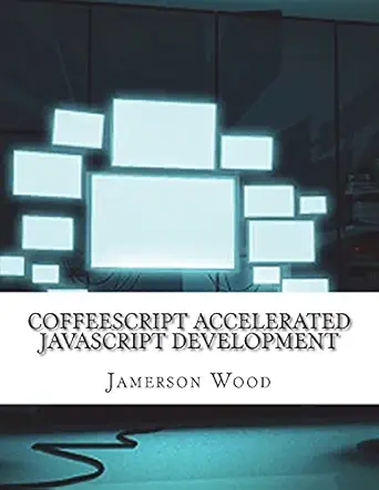 coffeescript accelerated javascript development 1st edition jamerson wood 1974575950, 978-1974575954
