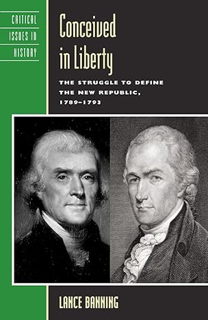 conceived in liberty the struggle to define the new republic 1789 1793 1st edition lance banning 0742507998,