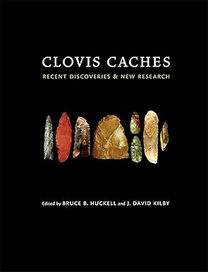 clovis caches recent discoveries and new research 1st edition bruce b huckell ,j david kilby 0826354823,
