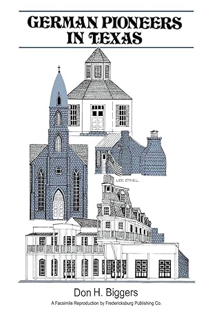 german pioneers in texas a brief history of their hardships struggles and achievements 1st edition don h