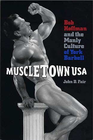muscletown usa bob hoffman and the manly culture of york barbell 1st edition john d fair 0271018550,