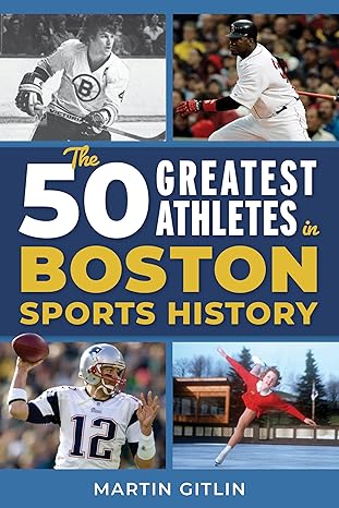 the 50 greatest athletes in boston sports history 1st edition martin gitlin 1493084941, 978-1493084944