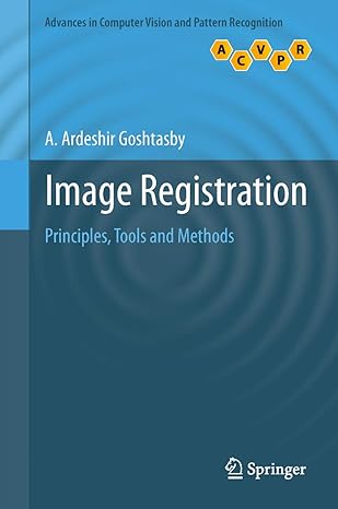 image registration principles tools and methods 1st edition a ardeshir goshtasby 1447157990, 978-1447157991