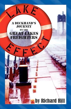 lake effect a deckhands journey on the great lakes freighters 1st edition richard n hill ,nancy steinhaus