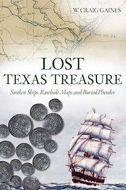 lost texas treasure sunken ships rawhide maps and buried plunder 1st edition w craig gaines 1467151548,