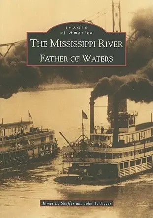 the mississippi river father of waters 1st edition james l shaffer ,john t tigges 0738507458, 978-0738507453