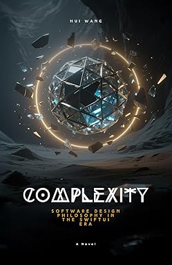 complexity software design philosophy in the swiftui era 1st edition hui wang 9189998987, 978-9189998988