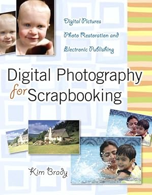 scrapbookers guide to digital photography the digital photos photo restoration and electronic publishing 1st