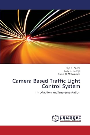camera based traffic light control system introduction and implementation 1st edition saja s azeez ,loay e
