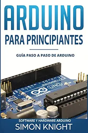 arduino para principiantes gua a paso a paso de arduino 1st edition simon knight 1730831532, 978-1730831539
