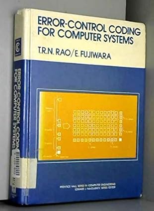 error control coding for computer systems 1st edition t r n rao ,eiji fujiwara 0132839539, 978-0132839532