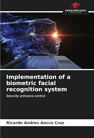 implementation of a biometric facial recognition system security entrance control 1st edition ricardo andres