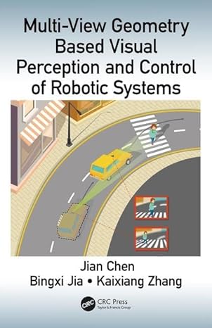 multi view geometry based visual perception and control of robotic systems 1st edition jian chen ,bingxi jia
