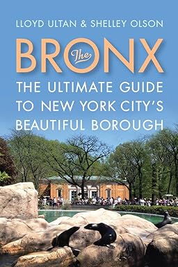 the bronx the ultimate guide to new york citys beautiful borough 1st edition lloyd ultan ,shelley olson