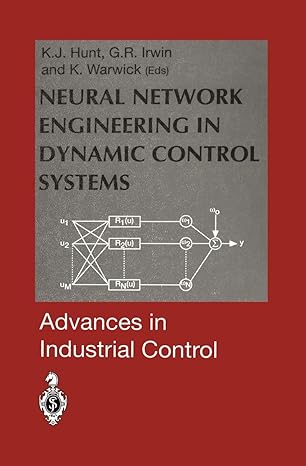neural network engineering in dynamic control systems 1st edition kenneth j hunt ,george r irwin ,kevin
