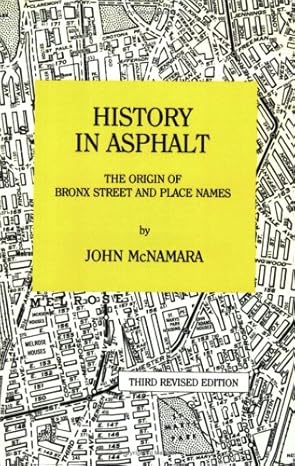 history in asphalt the origin of bronx street and place names 1st edition john mcnamara 0941980162,