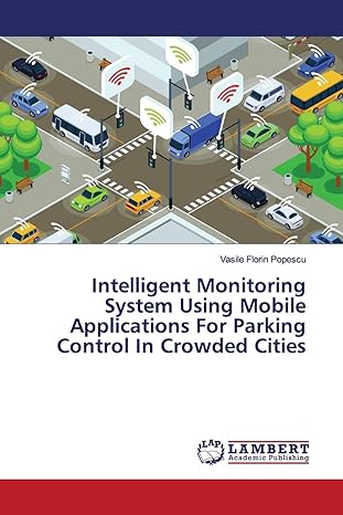 intelligent monitoring system using mobile applications for parking control in crowded cities 1st edition