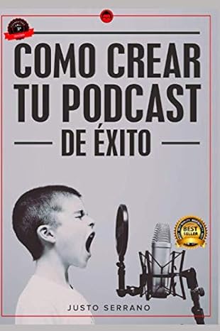 como crear tu podcast de a xito 1st edition justo serrano 1687501319, 978-1687501318