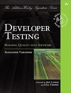 developer testing building quality into software 1st edition alexander tarlinder 0134291069, 978-0134291062