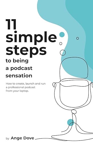 11 simple steps to being a podcast sensation how to create launch and run a professional podcast from your