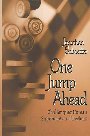 one jump ahead challenging human supremacy in checkers 1st edition jonathan schaeffer 0387949305,