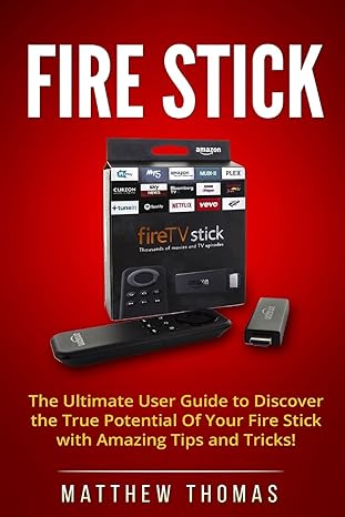amazon fire stick the ultimate user guide to discover the true potential of your fire 1st edition matthew
