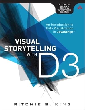 visual storytelling with d3 an introduction to data visualization in javascript 1st edition ritchie s king