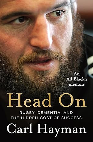 head on an all blacks memoir of rugby dementia and the hidden cost of success 1st edition carl hayman ,dylan