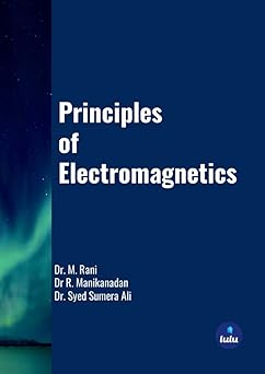 principles of electromagnetics 1st edition rani m ,manikanadan r ,syed sumera ali 1312258217, 978-1312258211