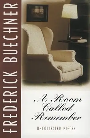 a room called remember uncollected pieces 1st edition frederick buechner 0060611855, 978-0060611859