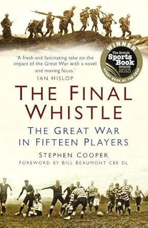 the final whistle the great war in fifteen players 1st edition stephen cooper ,bill beaumont cbe dl