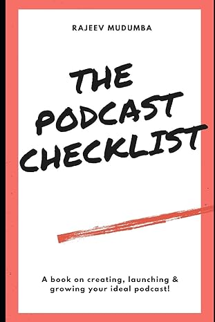 the podcast checklist a book on creating launching and growing your ideal podcast 1st edition rajeev mudumba