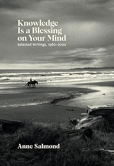 knowledge is a blessing on your mind selected writings 1980a 2020 1st edition anne salmond 1869409906,
