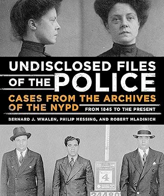 undisclosed files of the police cases from the archives of the nypd from 1831 to the present 1st edition