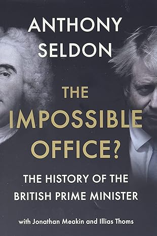 the impossible office the history of the british prime minister 1st edition anthony seldon ,jonathan meakin